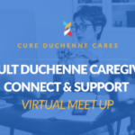 VIRTUAL MEET UP: ADULT DUCHENNE CAREGIVER CONNECT – SHARING THE JOURNEY